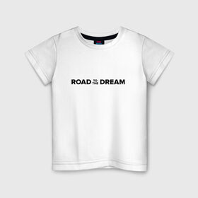 Детская футболка хлопок с принтом Road to the dream. Black в Кировске, 100% хлопок | круглый вырез горловины, полуприлегающий силуэт, длина до линии бедер | мечта | мотивация | следуй за мечтой | спорт