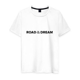 Мужская футболка хлопок с принтом Road to the dream. Black в Кировске, 100% хлопок | прямой крой, круглый вырез горловины, длина до линии бедер, слегка спущенное плечо. | мечта | мотивация | следуй за мечтой | спорт