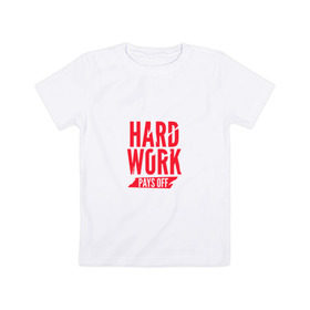 Детская футболка хлопок с принтом Hard work pays off. Red в Кировске, 100% хлопок | круглый вырез горловины, полуприлегающий силуэт, длина до линии бедер | Тематика изображения на принте: мотивация | спорт | цели