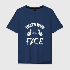 Мужская футболка хлопок Oversize с принтом Вот кто любит Face в Кировске, 100% хлопок | свободный крой, круглый ворот, “спинка” длиннее передней части | face | loves | rap | thats who | реп | репер | рэп | рэпер | фейс