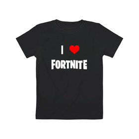 Детская футболка хлопок с принтом I love Fortnite в Кировске, 100% хлопок | круглый вырез горловины, полуприлегающий силуэт, длина до линии бедер | 