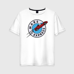 Женская футболка хлопок Oversize с принтом Mars Express в Кировске, 100% хлопок | свободный крой, круглый ворот, спущенный рукав, длина до линии бедер
 | elon musk | spacex | илон маск | космос | марс | спейс икс