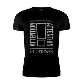 Мужская футболка премиум с принтом Attention Attention Shinedown в Кировске, 92% хлопок, 8% лайкра | приталенный силуэт, круглый вырез ворота, длина до линии бедра, короткий рукав | shinedown