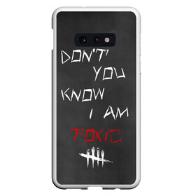 Чехол для Samsung S10E с принтом I am TOXIC в Кировске, Силикон | Область печати: задняя сторона чехла, без боковых панелей | dbd | dead by daylight | toxic | дбд | токсик