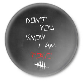 Значок с принтом I am TOXIC в Кировске,  металл | круглая форма, металлическая застежка в виде булавки | Тематика изображения на принте: dbd | dead by daylight | toxic | дбд | токсик