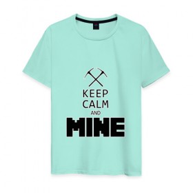 Мужская футболка хлопок с принтом Keep Calm and Mine в Кировске, 100% хлопок | прямой крой, круглый вырез горловины, длина до линии бедер, слегка спущенное плечо. | minecraft   keep calm and mineminecraft | майнкрафт