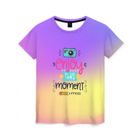 Женская футболка 3D с принтом Наслаждаться этим моментом в Кировске, 100% полиэфир ( синтетическое хлопкоподобное полотно) | прямой крой, круглый вырез горловины, длина до линии бедер | dream | rainbow | день | дети | детские | краски | мечты | милые | надписи | радуга | солнце | сон | текстура