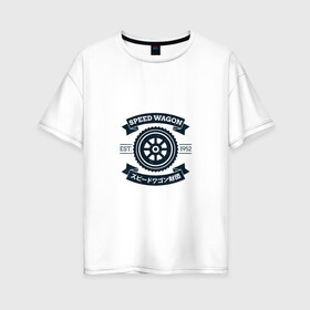 Женская футболка хлопок Oversize с принтом SPEED WAGON в Кировске, 100% хлопок | свободный крой, круглый ворот, спущенный рукав, длина до линии бедер
 | джо джо | джостар | джотаро | ора ора