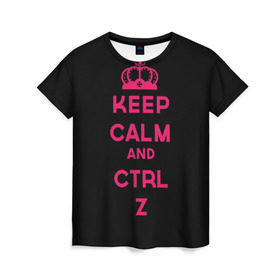 Женская футболка 3D с принтом Keep calm and ctrl z в Кировске, 100% полиэфир ( синтетическое хлопкоподобное полотно) | прямой крой, круглый вырез горловины, длина до линии бедер | ctrl z | it | keep calm | будь спокоен | компьютер | корона | с надписью