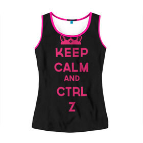 Женская майка 3D с принтом Keep calm and ctrl z в Кировске, 100% полиэстер | круглая горловина, прямой силуэт, длина до линии бедра | ctrl z | it | keep calm | будь спокоен | компьютер | корона | с надписью