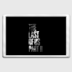 Магнит 45*70 с принтом The Last of Us II в Кировске, Пластик | Размер: 78*52 мм; Размер печати: 70*45 | Тематика изображения на принте: the last of us | гриб | грибы | джоэл | кордицепс | пиратs | элли