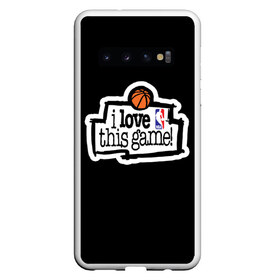 Чехол для Samsung Galaxy S10 с принтом NBA I love this game в Кировске, Силикон | Область печати: задняя сторона чехла, без боковых панелей | basketball | i love this game | nba | баскетбол