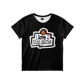 Детская футболка 3D с принтом NBA. I love this game в Кировске, 100% гипоаллергенный полиэфир | прямой крой, круглый вырез горловины, длина до линии бедер, чуть спущенное плечо, ткань немного тянется | basketball | i love this game | nba | баскетбол