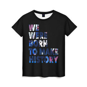 Женская футболка 3D с принтом We were born to make history в Кировске, 100% полиэфир ( синтетическое хлопкоподобное полотно) | прямой крой, круглый вырез горловины, длина до линии бедер | yuri on ice | юри на льду