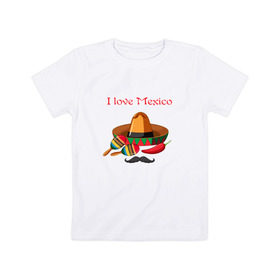 Детская футболка хлопок с принтом Love Mexico в Кировске, 100% хлопок | круглый вырез горловины, полуприлегающий силуэт, длина до линии бедер | 