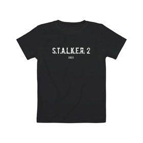 Детская футболка хлопок с принтом STALKER 2021 в Кировске, 100% хлопок | круглый вырез горловины, полуприлегающий силуэт, длина до линии бедер | stalker | stalker 2 | сталкер | сталкер 2