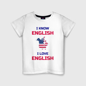 Детская футболка хлопок с принтом I Know English I Love English в Кировске, 100% хлопок | круглый вырез горловины, полуприлегающий силуэт, длина до линии бедер | 