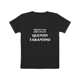Детская футболка хлопок с принтом By Quentin Tarantino в Кировске, 100% хлопок | круглый вырез горловины, полуприлегающий силуэт, длина до линии бедер | Тематика изображения на принте: кино | прикольная надпись | режиссер | тарантино