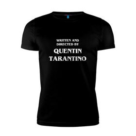 Мужская футболка премиум с принтом By Quentin Tarantino в Кировске, 92% хлопок, 8% лайкра | приталенный силуэт, круглый вырез ворота, длина до линии бедра, короткий рукав | кино | прикольная надпись | режиссер | тарантино