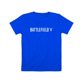 Детская футболка хлопок с принтом Battlefield 5 в Кировске, 100% хлопок | круглый вырез горловины, полуприлегающий силуэт, длина до линии бедер | battlefield 5 | батлфилд 5