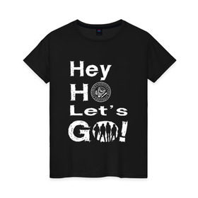 Женская футболка хлопок с принтом Hey ho let`s go! в Кировске, 100% хлопок | прямой крой, круглый вырез горловины, длина до линии бедер, слегка спущенное плечо | группа | панк | рамон | рамонес | рамоунз | рамоунс | рок | хард