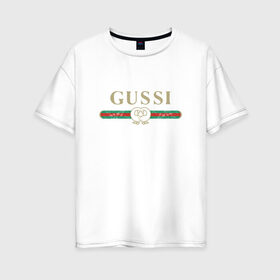 Женская футболка хлопок Oversize с принтом Gussi в Кировске, 100% хлопок | свободный крой, круглый ворот, спущенный рукав, длина до линии бедер
 | ga ga ga | gang | gucci | guchi | guci | gusi | gussi | га га га | гуси | гусси | гучи | гуччи | модный гусь