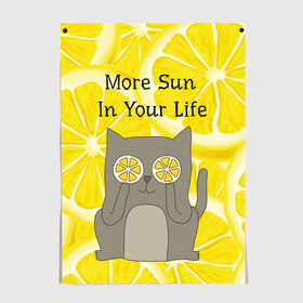 Постер с принтом More Sun In Your Life в Кировске, 100% бумага
 | бумага, плотность 150 мг. Матовая, но за счет высокого коэффициента гладкости имеет небольшой блеск и дает на свету блики, но в отличии от глянцевой бумаги не покрыта лаком | cat | kitty | lemon | lemonade | limon | pussycat | summer | жара | желтый | кот | котенок | котики | котэ | кошка | лемон | лемонад | лето | лимон | лимонад | позитив | серый | сок | солнце | сочный | фрукт | цитрус | черный | яркий