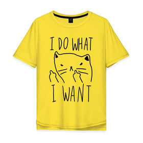 Мужская футболка хлопок Oversize с принтом Do What Want в Кировске, 100% хлопок | свободный крой, круглый ворот, “спинка” длиннее передней части | cat | kitty | кот | кошка