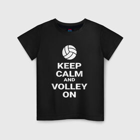 Детская футболка хлопок с принтом Keep calm and volley on в Кировске, 100% хлопок | круглый вырез горловины, полуприлегающий силуэт, длина до линии бедер | sport | volleyball | волейбол | спорт