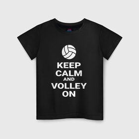 Детская футболка хлопок с принтом Keep calm and volley on в Кировске, 100% хлопок | круглый вырез горловины, полуприлегающий силуэт, длина до линии бедер | Тематика изображения на принте: sport | volleyball | волейбол | спорт