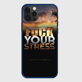 Чехол для iPhone 12 Pro с принтом Fuck Your Stress в Кировске, силикон | область печати: задняя сторона чехла, без боковых панелей | black | orange | palm trees | stress | sunset | yellow | your | желтый | закат | оранжевый | пальмы | стресс | твой | черный