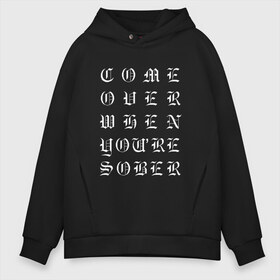 Мужское худи Oversize хлопок с принтом Come over when youre sober в Кировске, френч-терри — 70% хлопок, 30% полиэстер. Мягкий теплый начес внутри —100% хлопок | боковые карманы, эластичные манжеты и нижняя кромка, капюшон на магнитной кнопке | Тематика изображения на принте: ahr | come | come over when you sober | gustav | lil peep | over | sober | ахр | гелик | густав | лил | лилпип | пип | реп | рок | рэп | хип хоп | эмо