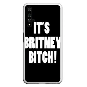 Чехол для Honor 20 с принтом Its Britney Bitch в Кировске, Силикон | Область печати: задняя сторона чехла, без боковых панелей | Тематика изображения на принте: baby one more time | britney spears | oops | бритни спирс