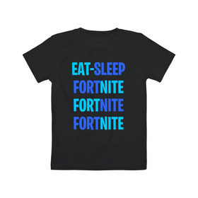 Детская футболка хлопок с принтом Eat Sleep Fortnite в Кировске, 100% хлопок | круглый вырез горловины, полуприлегающий силуэт, длина до линии бедер | battle royale | fortnite | victory royale | батл роял | фортнайт