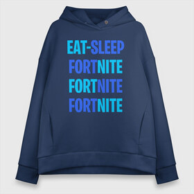 Женское худи Oversize хлопок с принтом Eat Sleep Fortnite в Кировске, френч-терри — 70% хлопок, 30% полиэстер. Мягкий теплый начес внутри —100% хлопок | боковые карманы, эластичные манжеты и нижняя кромка, капюшон на магнитной кнопке | battle royale | fortnite | victory royale | батл роял | фортнайт