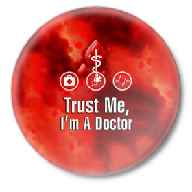 Значок с принтом Доктор в Кировске,  металл | круглая форма, металлическая застежка в виде булавки | верь мне | врач | кровь | пятна | я доктор