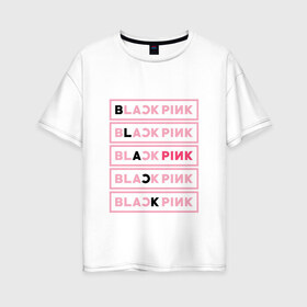 Женская футболка хлопок Oversize с принтом BlackPink в Кировске, 100% хлопок | свободный крой, круглый ворот, спущенный рукав, длина до линии бедер
 | black  pink | blackpink | jennie | jisoo | k pop | lalisa | группа | к поп | корейская группа | розовый | черный