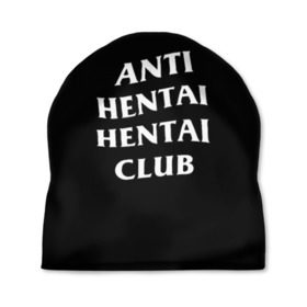 Шапка 3D с принтом ANTI HENTAI HENTAI CLUB в Кировске, 100% полиэстер | универсальный размер, печать по всей поверхности изделия | ahegao | kawai | kowai | oppai | otaku | senpai | sugoi | waifu | yandere | ахегао | ковай | отаку | сенпай | яндере