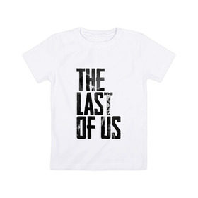 Детская футболка хлопок с принтом THE LAST OF US в Кировске, 100% хлопок | круглый вырез горловины, полуприлегающий силуэт, длина до линии бедер | 