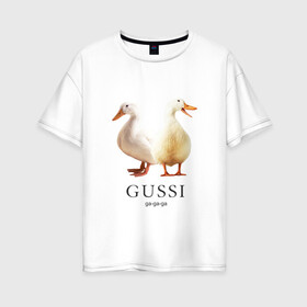 Женская футболка хлопок Oversize с принтом Gussi в Кировске, 100% хлопок | свободный крой, круглый ворот, спущенный рукав, длина до линии бедер
 | gucci | gussi | гусь | гучи | гуччи
