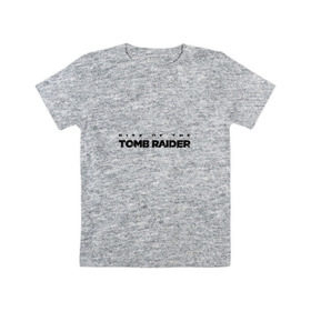 Детская футболка хлопок с принтом Rise if The Tomb Raider в Кировске, 100% хлопок | круглый вырез горловины, полуприлегающий силуэт, длина до линии бедер | Тематика изображения на принте: 
