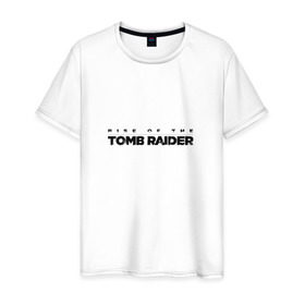 Мужская футболка хлопок с принтом Rise if The Tomb Raider в Кировске, 100% хлопок | прямой крой, круглый вырез горловины, длина до линии бедер, слегка спущенное плечо. | 