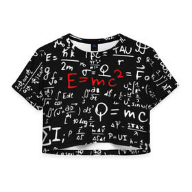 Женская футболка 3D укороченная с принтом ФОРМУЛЫ ФИЗИКА в Кировске, 100% полиэстер | круглая горловина, длина футболки до линии талии, рукава с отворотами | e mc 2 | emc 2 | school | знаменитые формулы | физика | формулы | школа | эйнштейн
