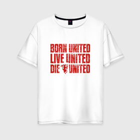 Женская футболка хлопок Oversize с принтом UNITED в Кировске, 100% хлопок | свободный крой, круглый ворот, спущенный рукав, длина до линии бедер
 | manchester united