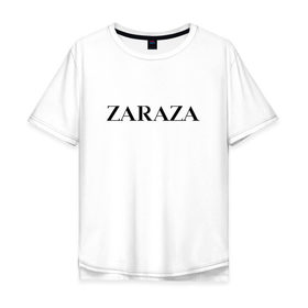 Мужская футболка хлопок Oversize с принтом Zaraza в Кировске, 100% хлопок | свободный крой, круглый ворот, “спинка” длиннее передней части | Тематика изображения на принте: antibrand | brand | logo | zara | бренд | зара | зараза | лого
