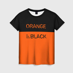 Женская футболка 3D с принтом Orange Is the New Black в Кировске, 100% полиэфир ( синтетическое хлопкоподобное полотно) | прямой крой, круглый вырез горловины, длина до линии бедер | orange is the new black | оранжевый  хит сезона