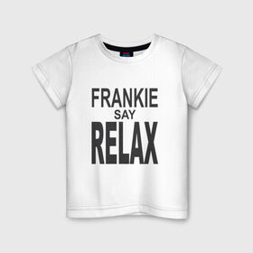 Детская футболка хлопок с принтом Frankie say relax в Кировске, 100% хлопок | круглый вырез горловины, полуприлегающий силуэт, длина до линии бедер | Тематика изображения на принте: 