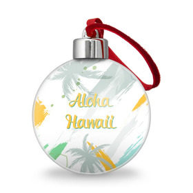 Ёлочный шар с принтом Aloha Hawaii в Кировске, Пластик | Диаметр: 77 мм | aloha | summer | sun | travel | гавайи | лето | путешествия