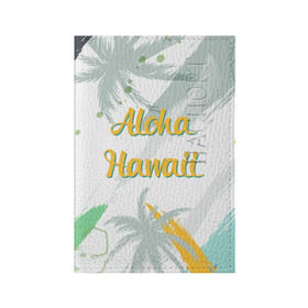 Обложка для паспорта матовая кожа с принтом Aloha Hawaii в Кировске, натуральная матовая кожа | размер 19,3 х 13,7 см; прозрачные пластиковые крепления | Тематика изображения на принте: aloha | summer | sun | travel | гавайи | лето | путешествия