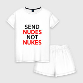 Женская пижама с шортиками хлопок с принтом Send Nudes в Кировске, 100% хлопок | футболка прямого кроя, шорты свободные с широкой мягкой резинкой | Тематика изображения на принте: memes | not nukes | send nudes | мемы
